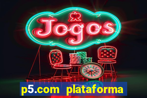 p5.com plataforma de jogos